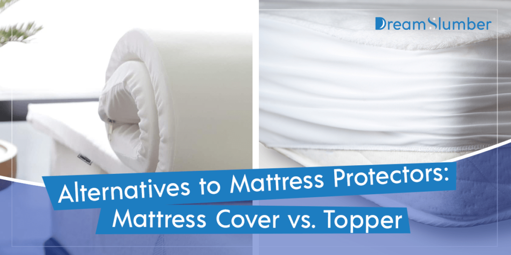 Alternatives to Mattress Protectors Mattress Cover vs. Topper