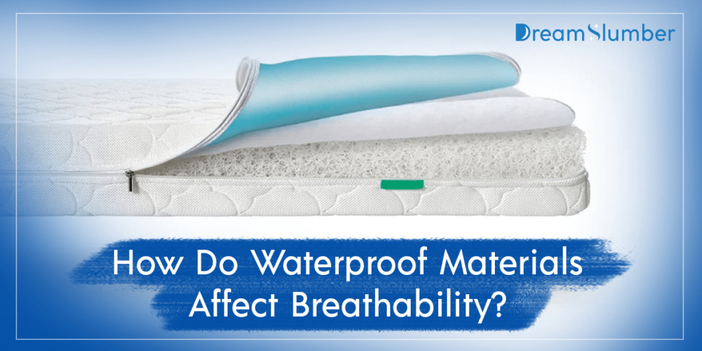 Does a Waterproof Mattress Protector Make You Sweat? 7 How Do Waterproof Materials Affect Breathability