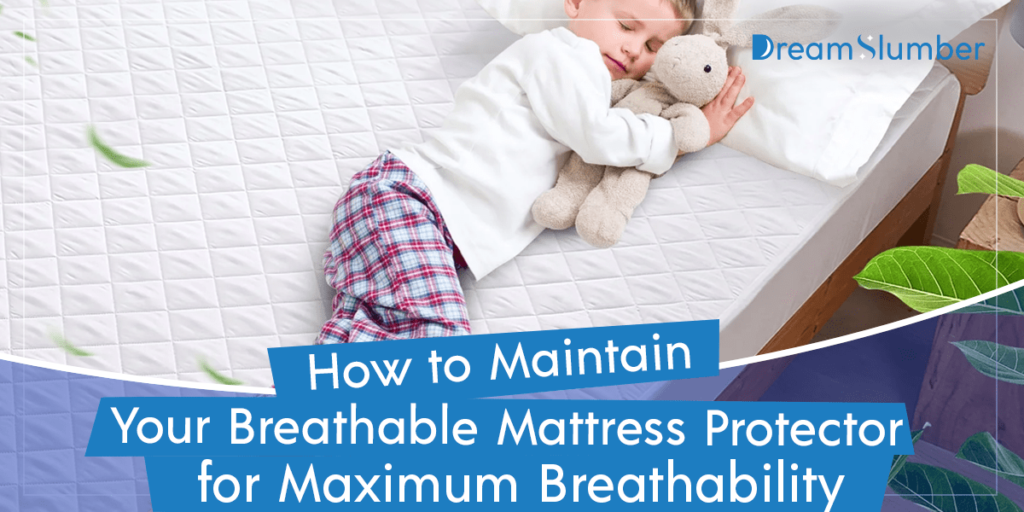 How to Maintain Your Breathable Mattress Protector for Maximum Breathability