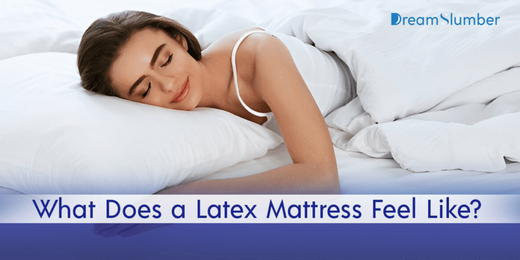 What Does a Latex Mattress Feel Like