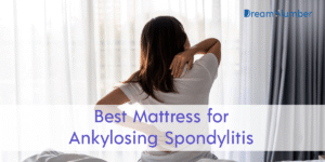 Best Mattress for Ankylosing Spondylitis