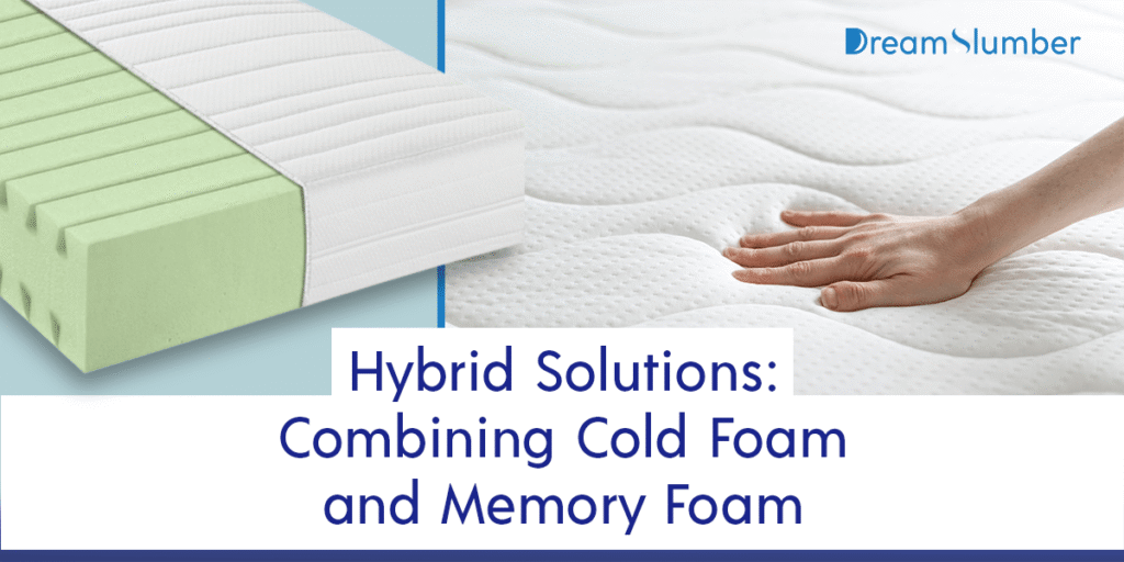Cold Foam Mattress vs Memory Foam (Top Comfort Pick) 10 Hybrid Solutions Combining Cold Foam and Memory Foam