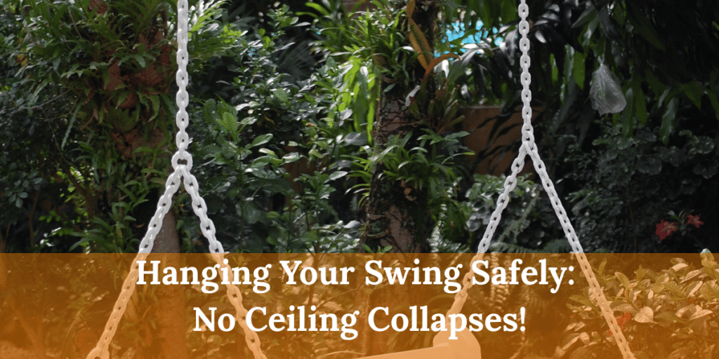 Hanging Your Swing Safely No Ceiling Collapses!