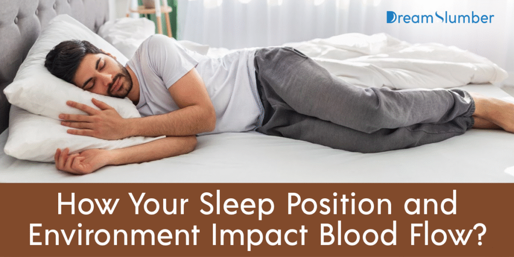 How To Improve Blood Circulation In Legs While Sleeping? 7 How Your Sleep Position and Environment Impact Blood Flow