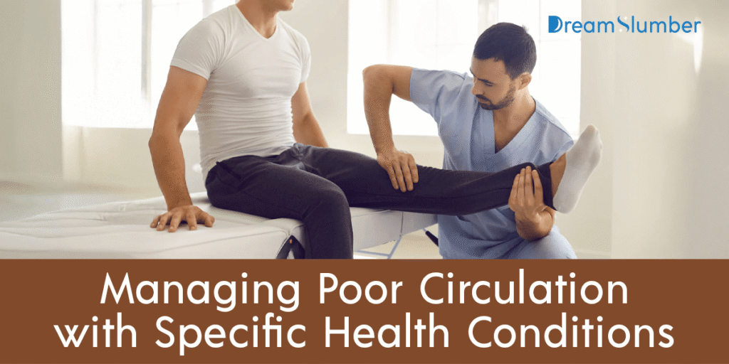 How To Improve Blood Circulation In Legs While Sleeping? 11 Managing Poor Circulation with Specific Health Conditions