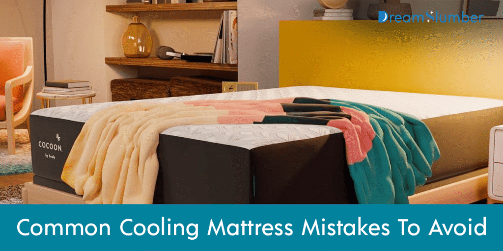 Common Cooling Mattress Mistakes To Avoid